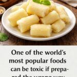 One of the Most Popular Foods in the World Can Be Toxic If Prepared Incorrectly