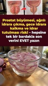 Prostat baskısı ve gece 2’deki tuvalet koşuları için suda bekletilmiş kırmızı soğan